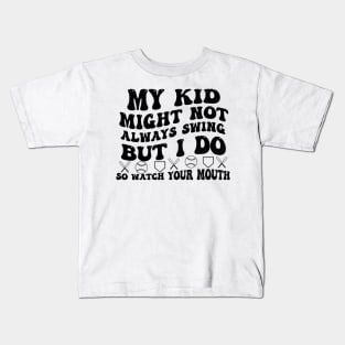 My kid might not always swing but i do so watch your mouth Kids T-Shirt